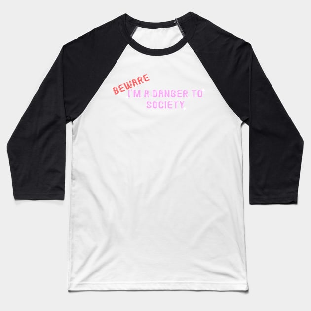 Beware i'm a danger to society Baseball T-Shirt by MigiDesu